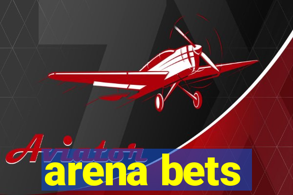 arena bets